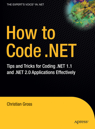 How to Code .NET: Tips and Tricks for Coding .NET 1.1 and .NET 2.0 Applications Effectively book cover by Christian Gross