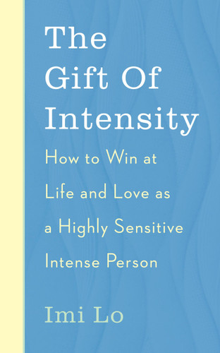 The Gift of Intensity: How to Win at Life and Love as a Highly Sensitive and Emotionally Intense Person book cover by Imi Lo