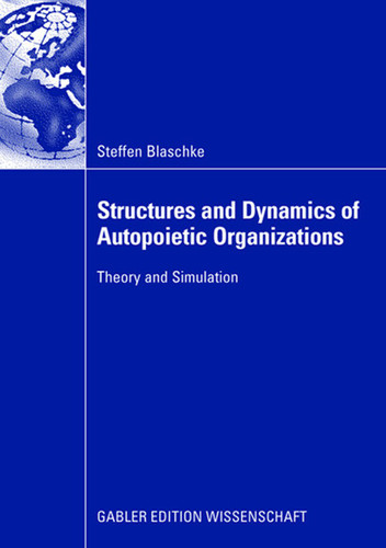 Structures and Dynamics of Autopoietic Organizations: Theory and Simulation book cover by Steffen Blaschke