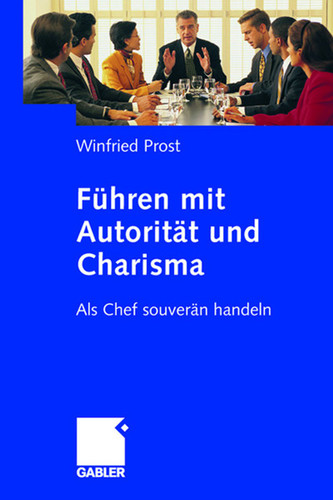 Führen mit Autorität und Charisma: Als Chef souverän handeln book cover by Winfried Prost