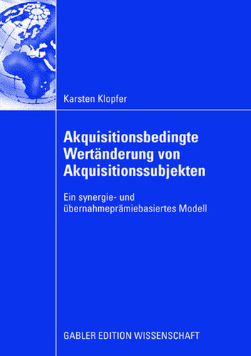 Akquisitionsbedingte Wertänderung von Akquisitionssubjekten: Ein synergie- und übernahmeprämiebasiertes Modell book cover by Karsten Klopfer