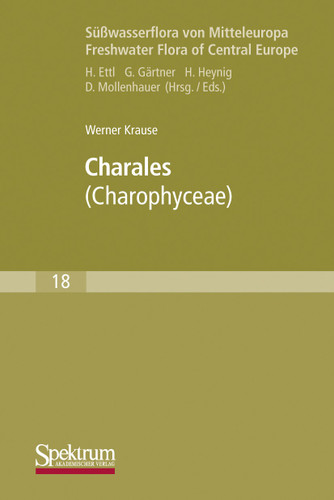 Süßwasserflora von Mitteleuropa, Bd. 18: Charales: Charophyceae (Süßwasserflora von Mitteleuropa #18) book cover by Werner Krause