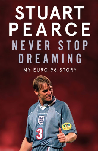 Never Stop Dreaming: My Euro 96 Story book cover by Stuart Pearce, Oliver Holt