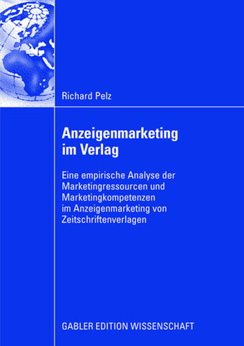 Anzeigenmarketing im Verlag: Eine empirische Analyse der Marketingressourcen und Marketingkompetenzen im Anzeigenmarketing von Zeitschriftenverlagen book cover by Richard Pelz