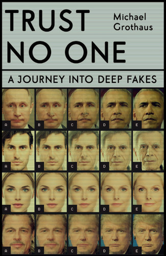 Trust No One: Inside the World of Deepfakes book cover by Michael Grothaus