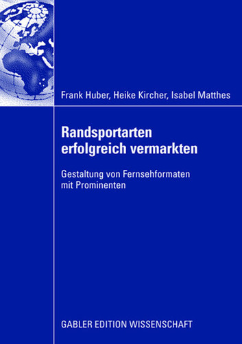Randsportarten erfolgreich vermarkten: Gestaltung von Fernsehformaten mit Prominenten book cover by Frank Huber, Heike Kircher, Isabel Matthes
