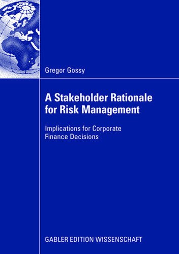 A Stakeholder Rationale for Risk Management: Implications for Corporate Finance Decisions book cover by Gregor Gossy