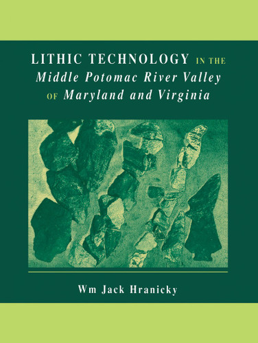 Lithic Technology in the Middle Potomac River Valley of Maryland and Virginia book cover by Wm. Jack Hranicky