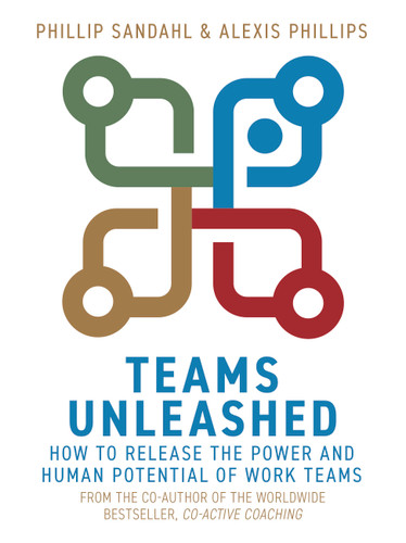 Teams Unleashed: How to Release the Power and Human Potential of Work Teams book cover by Phillip Sandahl, Alexis Phillips