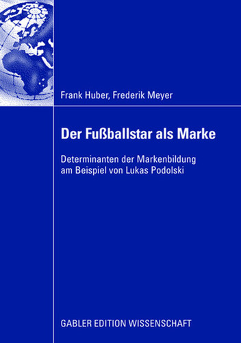 Der Fußballstar als Marke: Determinanten der Markenbildung am Beispiel von Lukas Podolski book cover by Frank Huber, Frederik Meyer