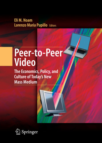 Peer-to-Peer Video: The Economics, Policy, and Culture of Today's New Mass Medium book cover by 
