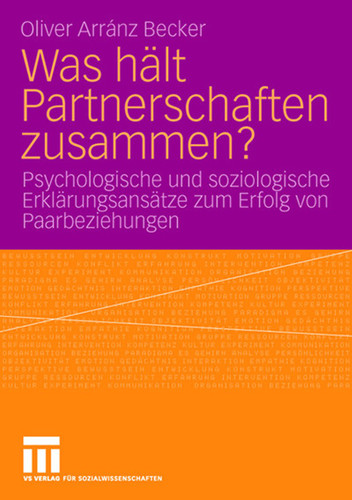 Was hält Partnerschaften zusammen?: Psychologische und soziologische Erklärungsansätze zum Erfolg von Paarbeziehungen book cover by Oliver Arránz Becker