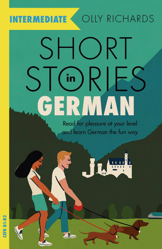 Short Stories in German for Intermediate Learners: Read for pleasure at your level, expand your vocabulary and learn German the fun way! book cover by Olly Richards