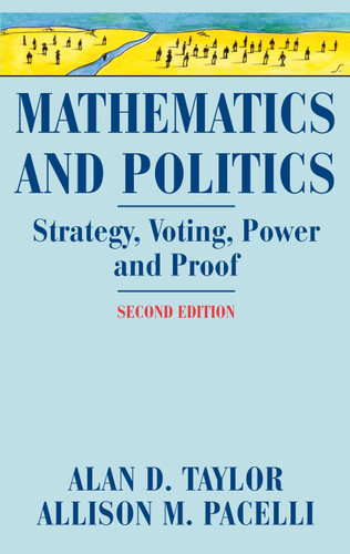 Mathematics and Politics: Strategy, Voting, Power, and Proof book cover by Alan D. Taylor, Allison M. Pacelli