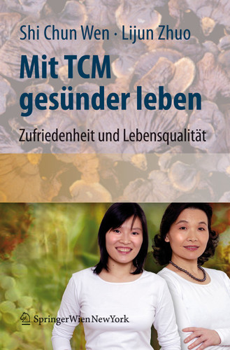 Mit TCM gesünder leben: Zufriedenheit und Lebensqualität für den Alltag book cover by Shi Chun Wen, Lijun Zhuo