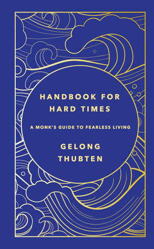 Handbook for Hard Times: A monk's guide to fearless living book cover by Gelong Thubten