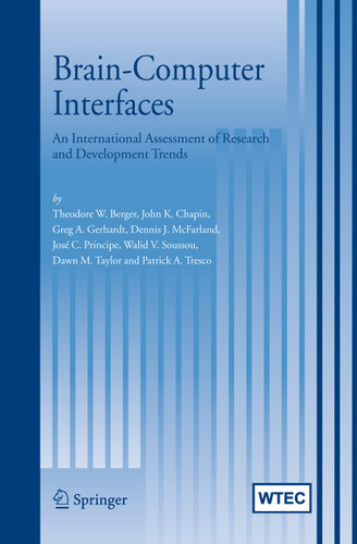 Brain-Computer Interfaces: An international assessment of research and development trends book cover by Theodore W. Berger, John K. Chapin, Greg A. Gerhardt, Dennis J. McFarland, Jose C. Principe, Walid V. Soussou, Dawn M. Taylor, Patrick A. Tresco