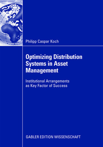 Optimizing Distribution Systems in Asset Management: Institutional Arrangements as Key Factor of Success book cover by Philipp Caspar Koch