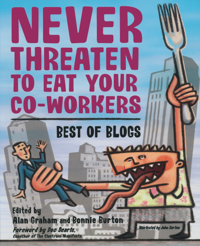Never Threaten to Eat Your Co-Workers: Best of Blogs book cover by Bonnie Burton, Alan Graham