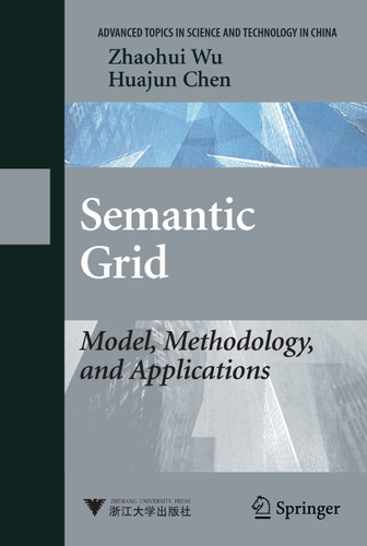 Semantic Grid: Model, Methodology, and Applications (Advanced Topics in Science and Technology in China) book cover by Zhaohui Wu, Huajun Chen