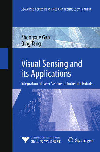 Visual Sensing and its Applications: Integration of Laser Sensors to Industrial Robots (Advanced Topics in Science and Technology in China) book cover by Zhongxue Gan, Qing Tang