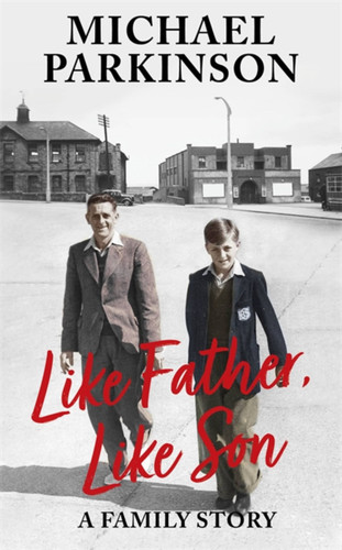 Like Father, Like Son: A family story book cover by Michael Parkinson