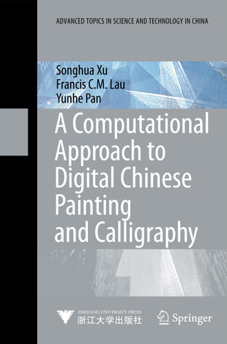 A Computational Approach to Digital Chinese Painting and Calligraphy (Advanced Topics in Science and Technology in China) book cover by Songhua Xu, Francis C.M. Lau, Yunhe Pan
