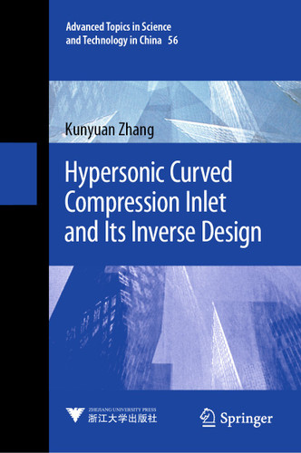 Hypersonic Curved Compression Inlet and Its Inverse Design (Advanced Topics in Science and Technology in China #56) book cover by Kunyuan Zhang