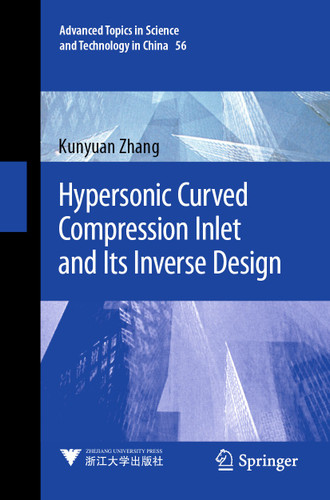 Hypersonic Curved Compression Inlet and Its Inverse Design (Advanced Topics in Science and Technology in China #56) book cover by Kunyuan Zhang