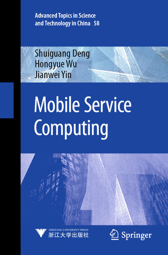 Mobile Service Computing (Advanced Topics in Science and Technology in China #58) book cover by Shuiguang Deng, Hongyue Wu, Jianwei Yin