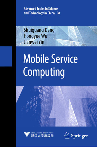 Mobile Service Computing (Advanced Topics in Science and Technology in China #58) book cover by Shuiguang Deng, Hongyue Wu, Jianwei Yin