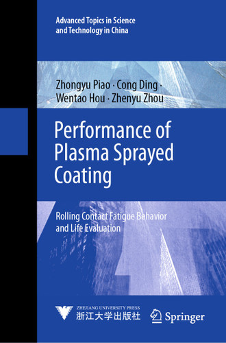 Performance of Plasma Sprayed Coating: Rolling Contact Fatigue Behavior and Life Evaluation (Advanced Topics in Science and Technology in China #71) book cover by Zhongyu Piao, Cong Ding, Wentao Hou, Zhenyu Zhou