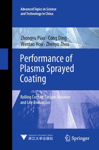 Performance of Plasma Sprayed Coating: Rolling Contact Fatigue Behavior and Life Evaluation (Advanced Topics in Science and Technology in China #71) book cover by Zhongyu Piao, Cong Ding, Wentao Hou, Zhenyu Zhou