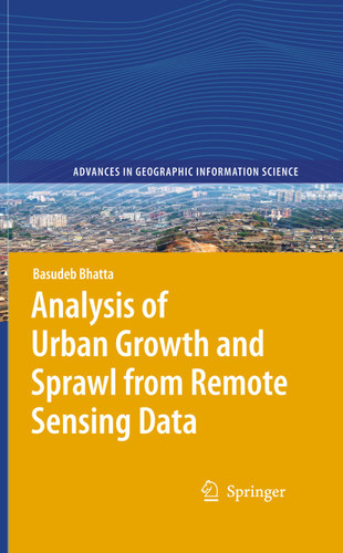 Analysis of Urban Growth and Sprawl from Remote Sensing Data (Advances in Geographic Information Science) book cover by Basudeb Bhatta