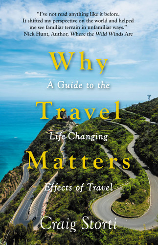 Why Travel Matters: A Guide to the Life-Changing Effects of Travel book cover by Craig Storti