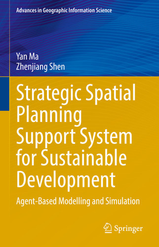 Strategic Spatial Planning Support System for Sustainable Development: Agent-Based Modelling and Simulation (Advances in Geographic Information Science) book cover by Yan Ma, Zhenjiang Shen