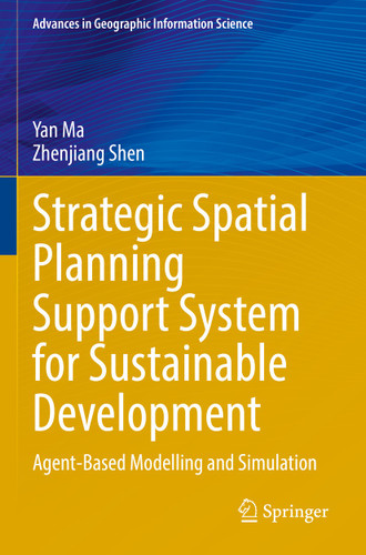 Strategic Spatial Planning Support System for Sustainable Development: Agent-Based Modelling and Simulation (Advances in Geographic Information Science) book cover by Yan Ma, Zhenjiang Shen