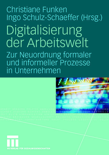 Digitalisierung der Arbeitswelt: Zur Neuordnung formaler und informeller Prozesse in Unternehmen book cover by 