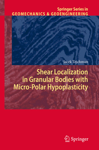 Shear Localization in Granular Bodies with Micro-Polar Hypoplasticity (Springer Series in Geomechanics and Geoengineering) book cover by J. Tejchman