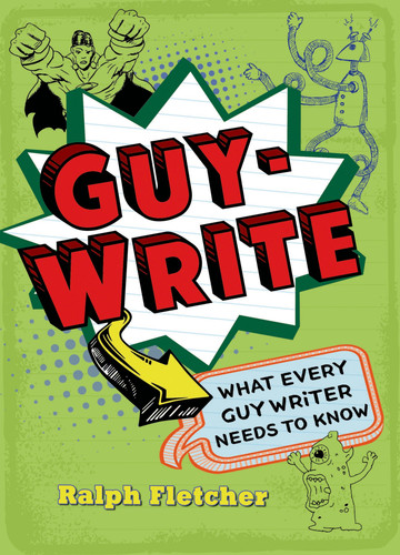 Guy-Write: What Every Guy Writer Needs to Know book cover by Ralph Fletcher
