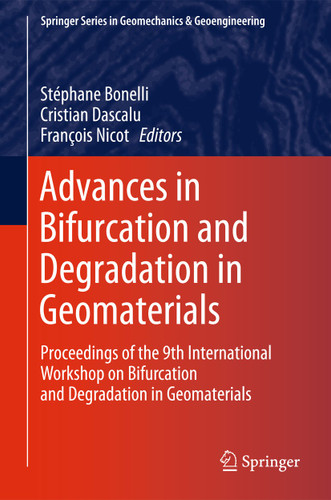 Advances in Bifurcation and Degradation in Geomaterials: Proceedings of the 9th International Workshop on Bifurcation and Degradation in Geomaterials (Springer Series in Geomechanics and Geoengineering) book cover by 
