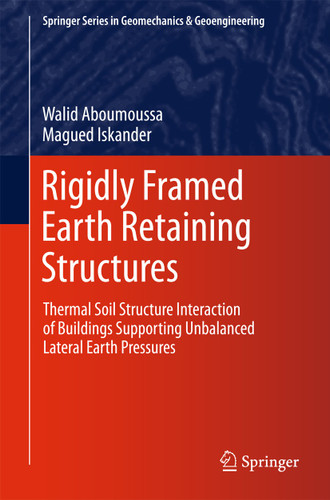 Rigidly Framed Earth Retaining Structures: Thermal soil structure interaction of buildings supporting unbalanced lateral earth pressures (Springer Series in Geomechanics and Geoengineering) book cover by Walid Aboumoussa, Magued Iskander