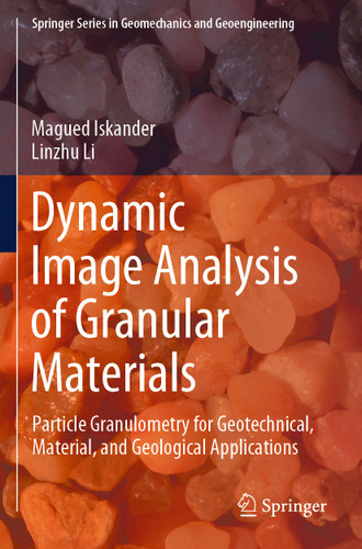 Dynamic Image Analysis of Granular Materials: Particle Granulometry for Geotechnical, Material, and Geological Applications (Springer Series in Geomechanics and Geoengineering) book cover by Magued Iskander, Linzhu Li