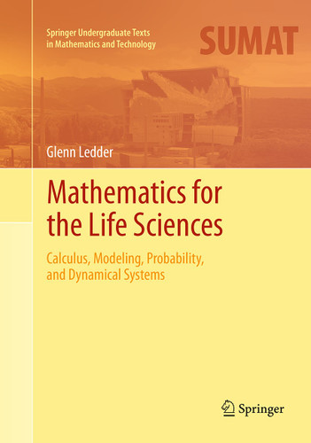 Mathematics for the Life Sciences: Calculus, Modeling, Probability, and Dynamical Systems (Springer Undergraduate Texts in Mathematics and Technology) book cover by Glenn Ledder