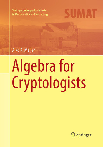 Algebra for Cryptologists (Springer Undergraduate Texts in Mathematics and Technology) book cover by Alko R. Meijer