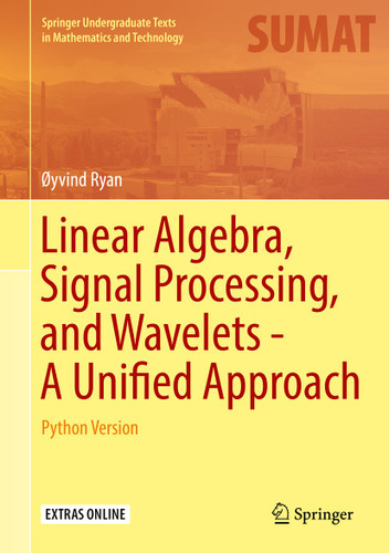 Linear Algebra, Signal Processing, and Wavelets - A Unified Approach: Python Version (Springer Undergraduate Texts in Mathematics and Technology) book cover by Øyvind Ryan