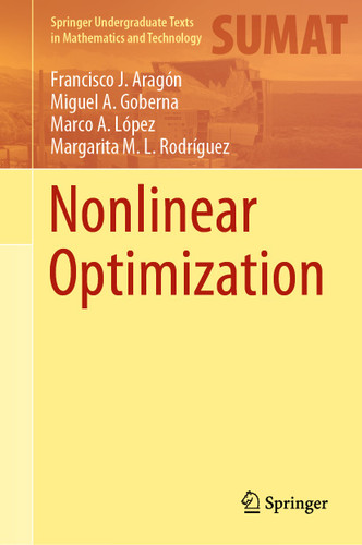 Nonlinear Optimization (Springer Undergraduate Texts in Mathematics and Technology) book cover by Francisco J. Aragón, Miguel A. Goberna, Marco A. López, Margarita M.L. Rodríguez