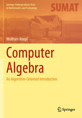 Computer Algebra: An Algorithm-Oriented Introduction (Springer Undergraduate Texts in Mathematics and Technology) book cover by Wolfram Koepf