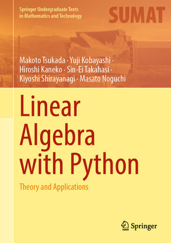 Linear Algebra with Python: Theory and Applications (Springer Undergraduate Texts in Mathematics and Technology) book cover by Makoto Tsukada, Yuji Kobayashi, Hiroshi Kaneko, Sin-Ei Takahasi, Kiyoshi Shirayanagi, Masato Noguchi
