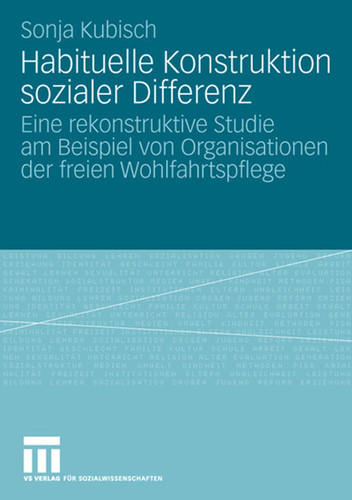 Habituelle Konstruktion sozialer Differenz: Eine rekonstruktive Studie am Beispiel von Organisationen der freien Wohlfahrtspflege book cover by Sonja Kubisch